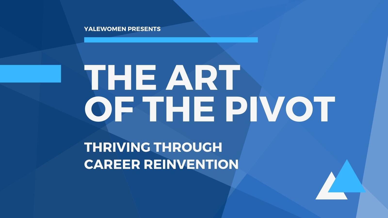 YaleWomen presents the Art of the Pivot: Thriving Through Career Reinvention