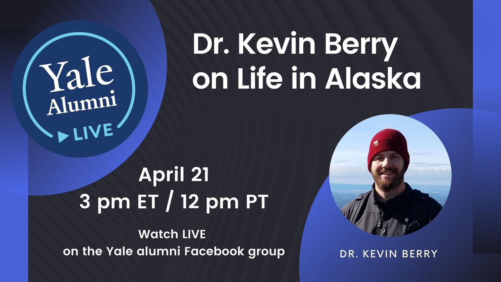 Yale Alumni LIVE: Dr. Kevin Berry on Life in Alaska 
