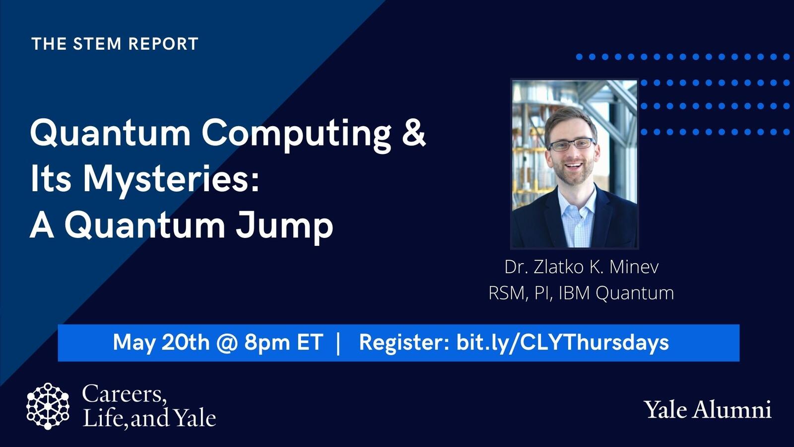 Webinar graphic, Careers, Life, and Yale Thursday Show: Quantum Computing & Its Mysteries: A Quantum Jump