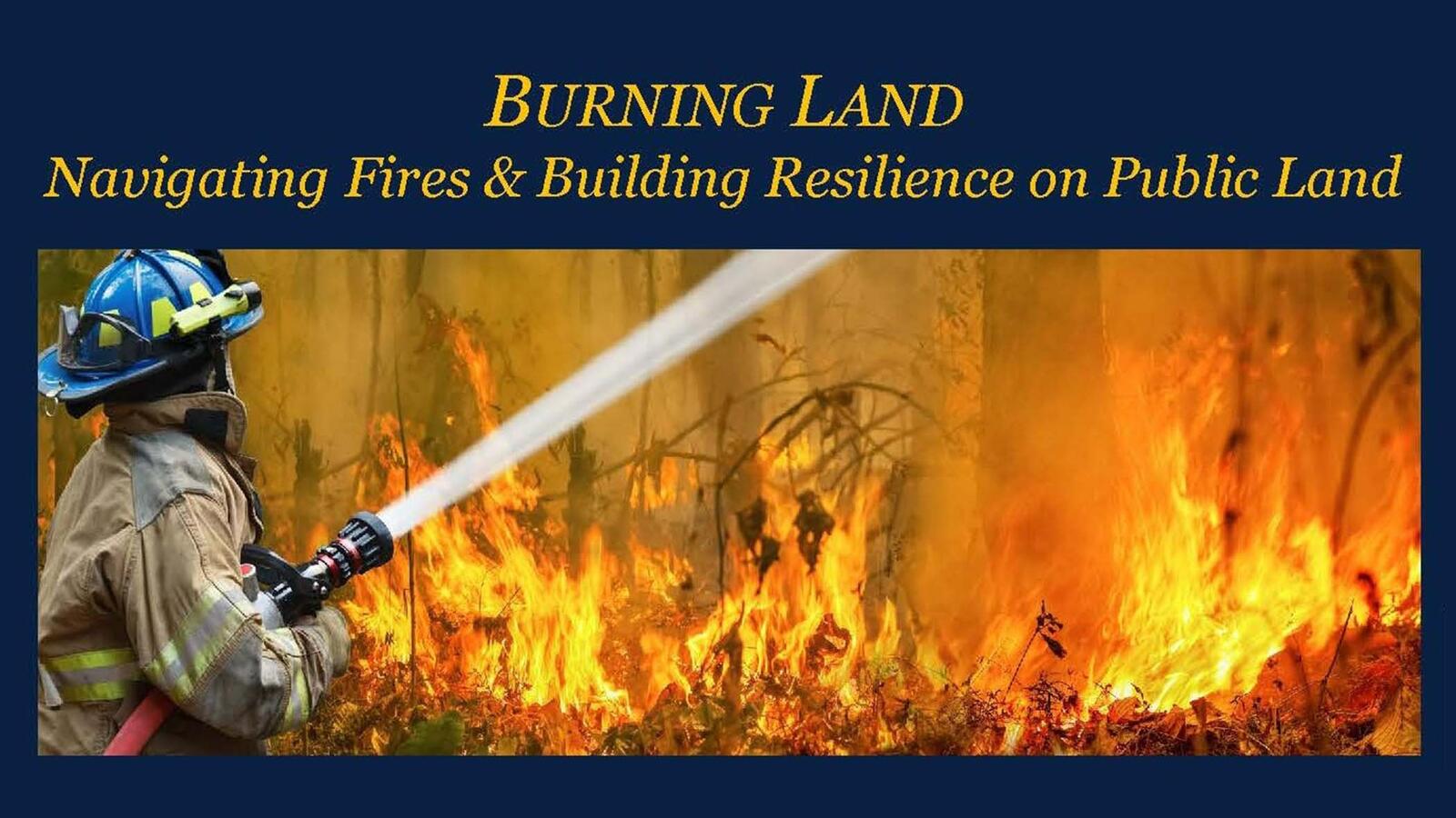 Burning Land: Navigating Fires & Building Resilience on Public Land