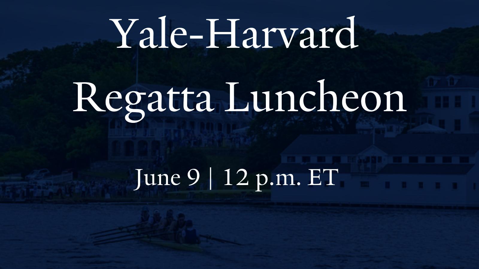 Graphic: Yale-Harvard Regatta Luncheon 6.9.22