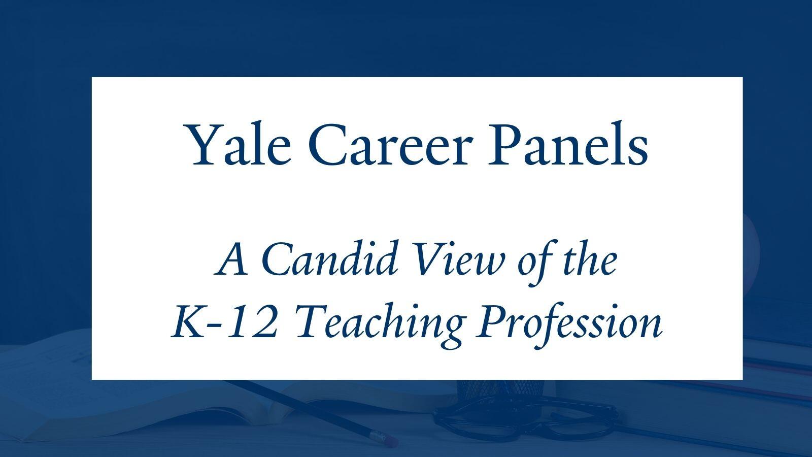 Yale Career Panels: A Candid View of the K-12 Teaching Profession