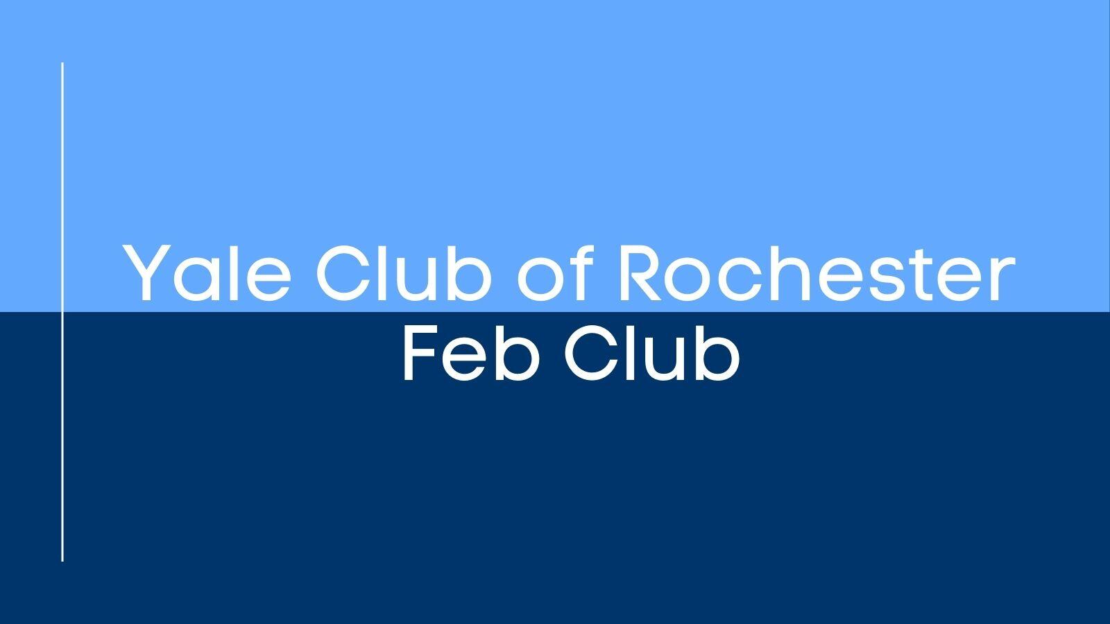 Yale Club of Rochester Feb Club