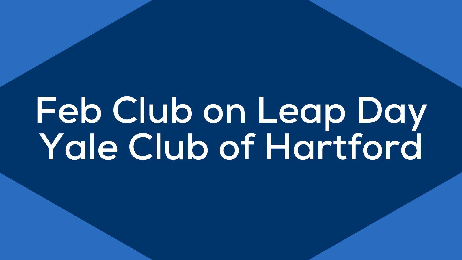 Feb Club on Leap Day with the Yale Club of Hartford