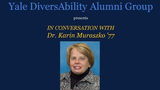 Yale DiversAbility Alumni Group: In Conversation with Dr. Karin Muraszko ’77
