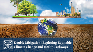 Yale Alumni Academy Climate Change Conversations | Double Mitigation: Exploring Equitable Climate Change and Health Pathways