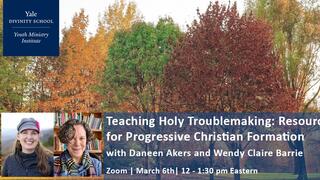 Teaching Holy Troublemaking: Resources for Progressive Christian Formation with Daneen Akers and Wendy Claire Barrie