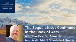 The Sequel: Jesus Continued in the Book of Acts with the Rev. Dr. Allen Hilton