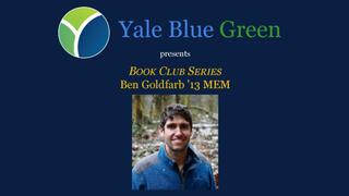 Yale Blue Green Book Club Series featuring Ben Goldfarb ’13 MEM
