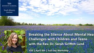 Breaking the Silence About Mental Health Challenges with Children and Teens with the Rev. Dr. Sarah Griffith Lund