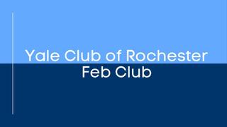 Yale Club of Rochester Feb Club