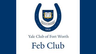 Yale Club of Fort Worth Feb Club