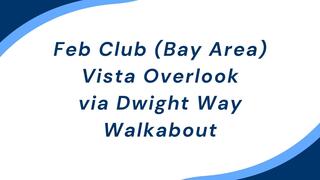 Feb Club (Bay Area): Vista Overlook via Dwight Way Walkabout