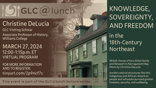 GLC@Lunch: Christine DeLucia, ‘Knowledge, Sovereignty, and Freedom in the 18th-Century Northeast’