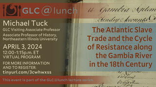 GLC@Lunch: Michael Tuck, ‘The Atlantic Slave Trade and the Cycle of Resistance along the Gambia River in the 18th Century’