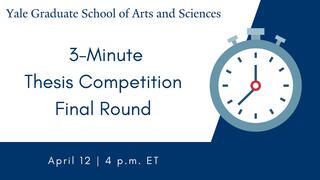 Yale Graduate School 3-Minute Thesis Final Round Competition