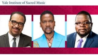 Yale Institute of Sacred Music | Music and Mind: Richard Smallwood, Donald Lawrence, and Braxton Shelley in Conversation