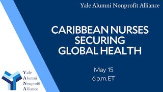Yale Alumni Nonprofit Alliance Presents: Caribbean Nurses Securing Global Health