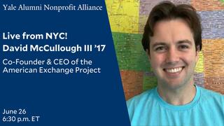 Live from NYC! David McCullough III ’17, Co-Founder & CEO of the American Exchange Project