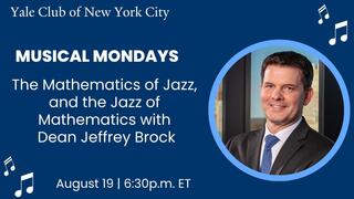 Yale Club of NYC Musical Mondays: The Mathematics of Jazz, and the Jazz of Mathematics