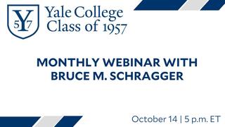 Yale College Class of 1957 Monthly Webinar with Bruce M. Schragger