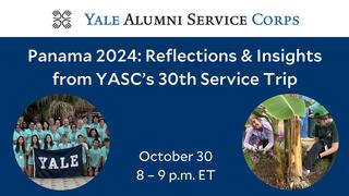 Yale Alumni Service Corps (YASC) Panama 2024: Reflections & Insights from YASC’s 30th Service Trip