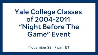 Yale College Classes of 2004-2011 “Night Before The Game” Event