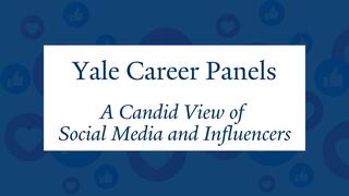 Yale Career Panels: A Candid View of the Social Media and Influencer Professions 