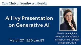 Yale Club of Southwest Florida All Ivy Presentation on Generative AI