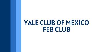 Yale Club of Mexico Feb Club