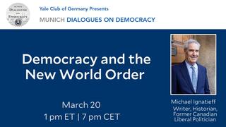 The Yale Club of Germany | Munich Dialogues on Democracy: Democracy and The New World Order