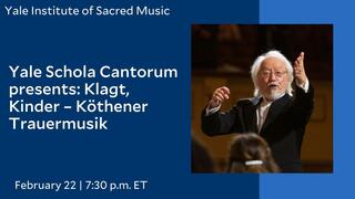 Yale Schola Cantorum presents: Klagt, Kinder – Köthener Trauermusik