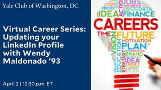 Yale Club of Washington, DC Virtual Career Series: Updating your LinkedIn Profile with Wendy Maldonado '93