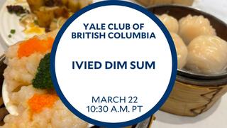 Ivied Dim Sum hosted by the Yale Club of British Columbia