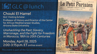 GLC@Lunch with Chouki El Hamel: “Unshackling the Past: Slavery, Marronage, and the Fight for Freedom in Morocco, 18th to 20th Centuries”