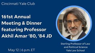 161st Cincinnati Yale Club Annual Meeting & Dinner, featuring Professor Akhil Amar ’80, ’84 JD