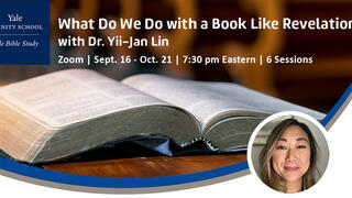Yale Divinity School | Yale Bible Study: What Do We Do with a Book Like Revelation?