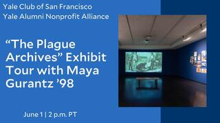 Yale Club of San Francisco and Yale Alumni Nonprofit Alliance: ‘The Plague Archives’ Exhibit Tour with Maya Gurantz ’98