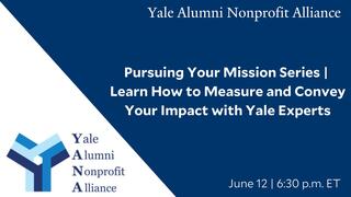 Learn How to Measure and Convey Your Impact with Yale Experts