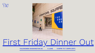 YaleWomen Washington, DC First Friday Dinner Out