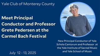 Yale Club of Monterey County | Meet Principal Conductor and Professor Grete Pedersen at the Carmel Bach Festival