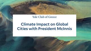 Yale Club of Greece: Climate Impact on Global Cities with President McInnis