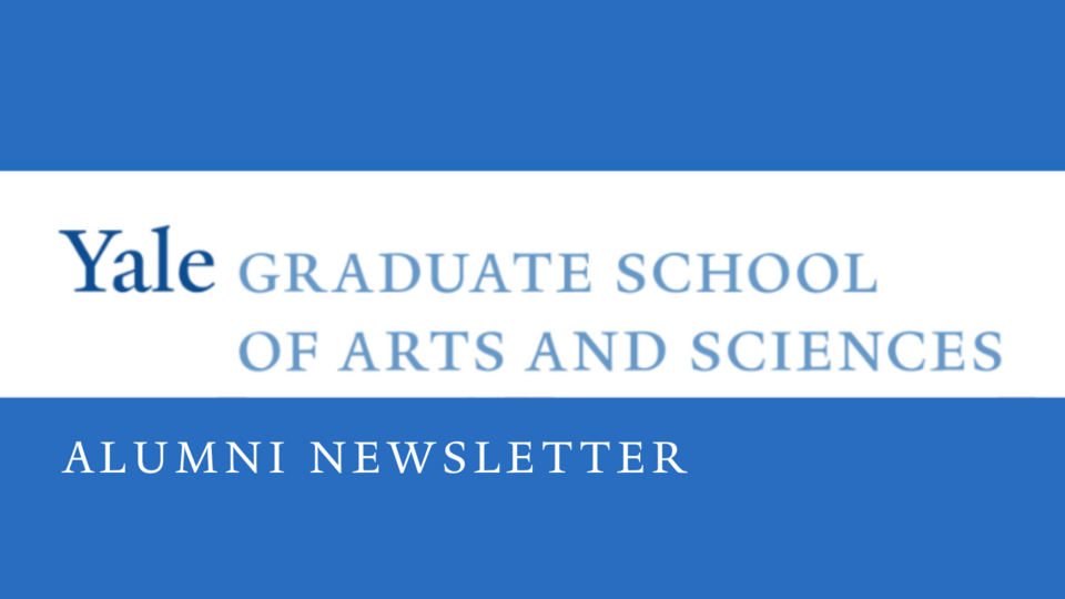 Yale Graduate School of Arts and Sciences Alumni Newsletter