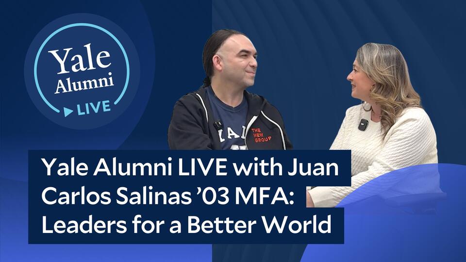 Yale Alumni LIVE with Juan Carlos Salinas ’03 MFA: Leaders for a Better World